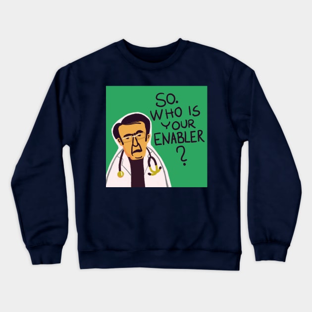 Dr Now Who is your enabler? Crewneck Sweatshirt by shi-RLY designs